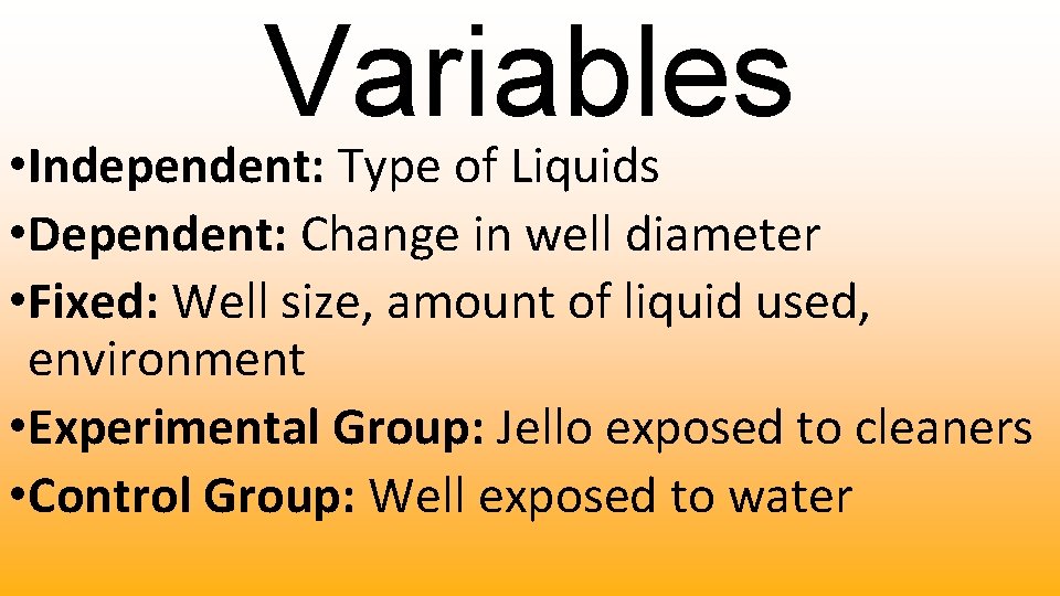 Variables • Independent: Type of Liquids • Dependent: Change in well diameter • Fixed: