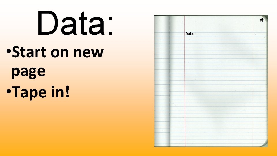 Data: • Start on new page • Tape in! # Data: 