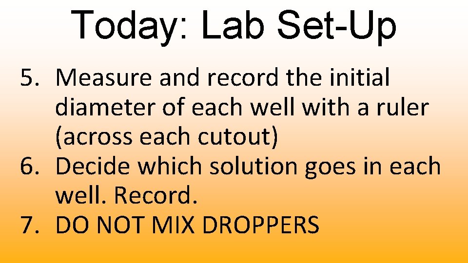 Today: Lab Set-Up 5. Measure and record the initial diameter of each well with