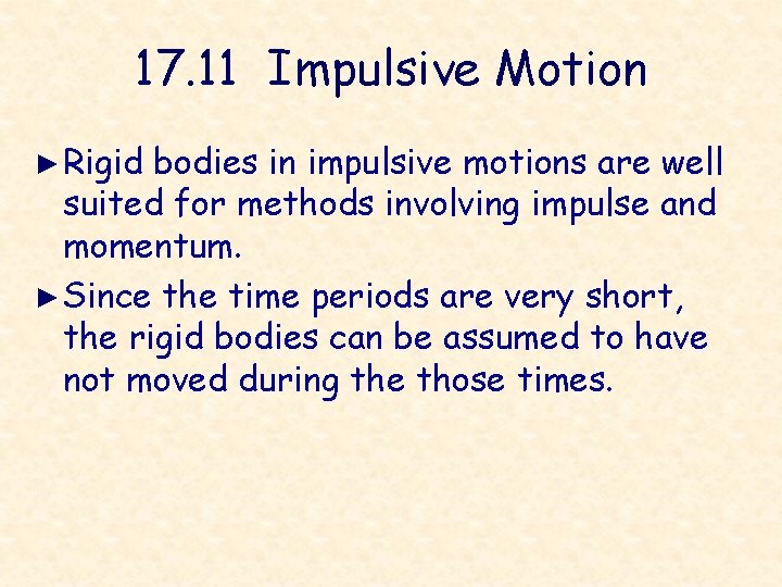 17. 11 Impulsive Motion ► Rigid bodies in impulsive motions are well suited for