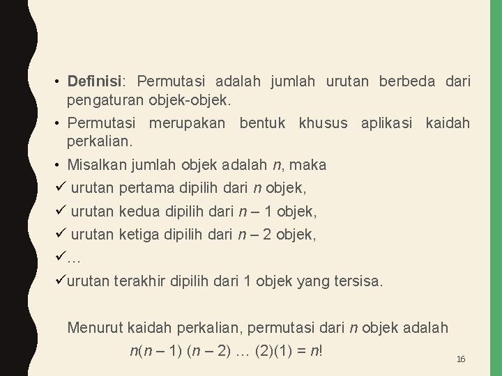  • Definisi: Permutasi adalah jumlah urutan berbeda dari pengaturan objek-objek. • Permutasi merupakan