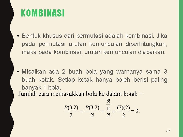 KOMBINASI • Bentuk khusus dari permutasi adalah kombinasi. Jika pada permutasi urutan kemunculan diperhitungkan,