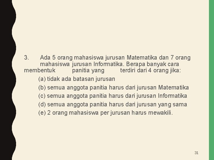 3. Ada 5 orang mahasiswa jurusan Matematika dan 7 orang mahasiswa jurusan Informatika. Berapa