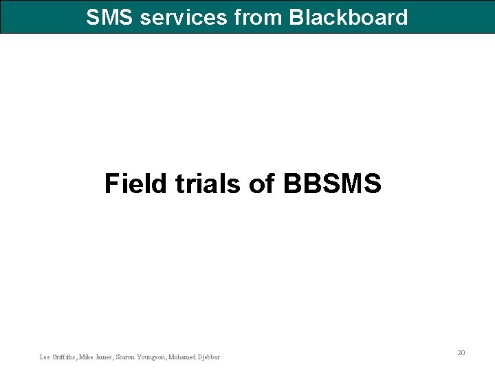 SMS services from Blackboard Field trials of BBSMS Lee Griffiths, Mike James, Sharon Youngson,