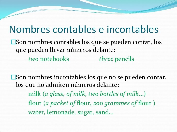 Nombres contables e incontables �Son nombres contables los que se pueden contar, los que