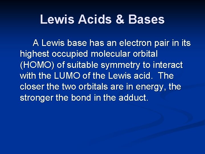 Lewis Acids & Bases A Lewis base has an electron pair in its highest