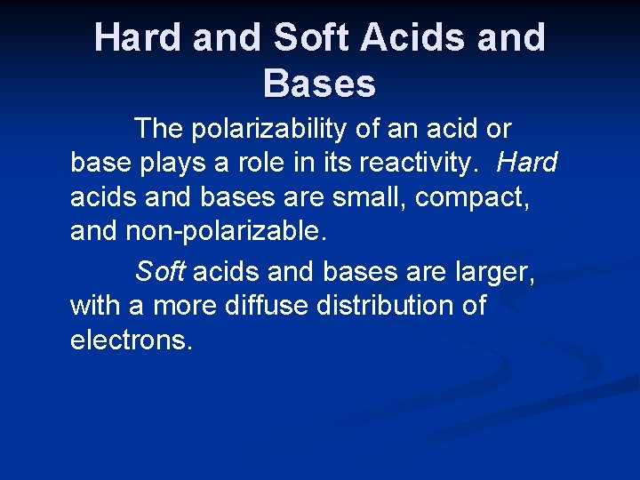 Hard and Soft Acids and Bases The polarizability of an acid or base plays