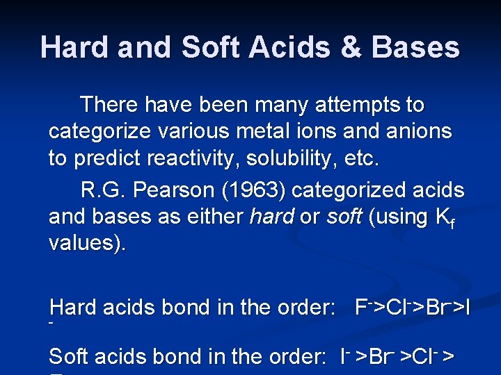 Hard and Soft Acids & Bases There have been many attempts to categorize various