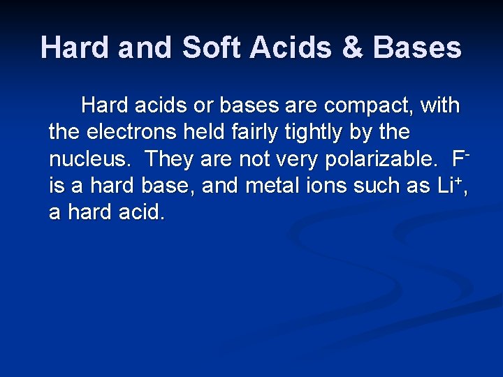 Hard and Soft Acids & Bases Hard acids or bases are compact, with the