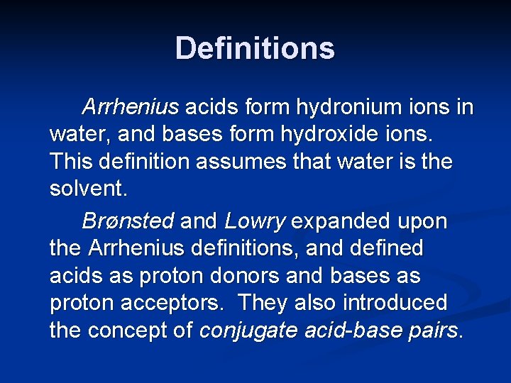 Definitions Arrhenius acids form hydronium ions in water, and bases form hydroxide ions. This