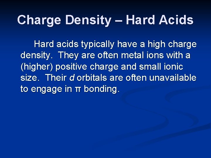 Charge Density – Hard Acids Hard acids typically have a high charge density. They