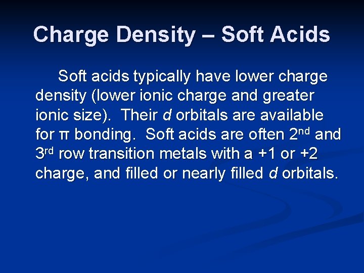 Charge Density – Soft Acids Soft acids typically have lower charge density (lower ionic