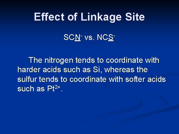 Effect of Linkage Site SCN- vs. NCSThe nitrogen tends to coordinate with harder acids