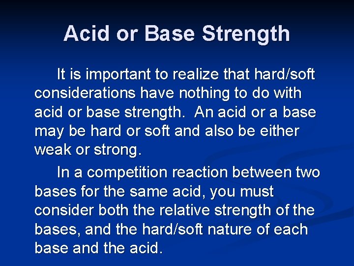 Acid or Base Strength It is important to realize that hard/soft considerations have nothing