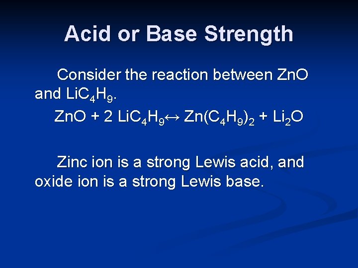 Acid or Base Strength Consider the reaction between Zn. O and Li. C 4