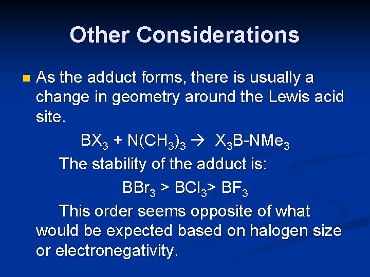Other Considerations n As the adduct forms, there is usually a change in geometry
