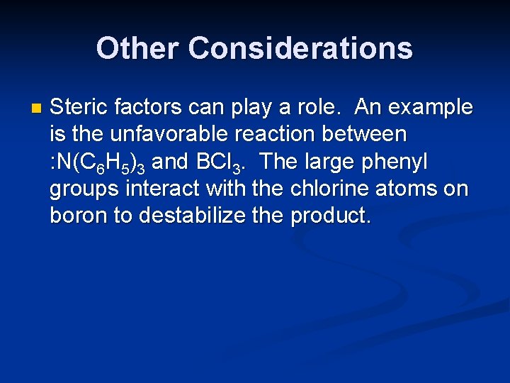 Other Considerations n Steric factors can play a role. An example is the unfavorable