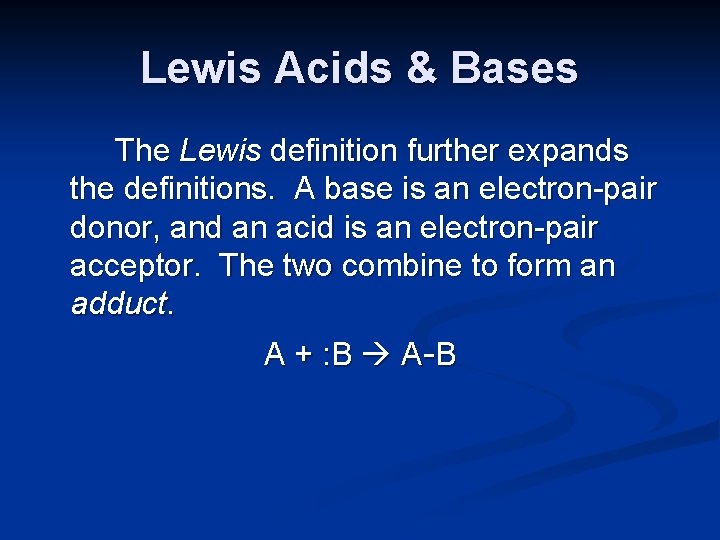 Lewis Acids & Bases The Lewis definition further expands the definitions. A base is