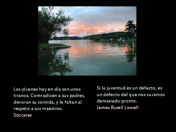 Los jóvenes hoy en día son unos tiranos. Contradicen a sus padres, devoran su