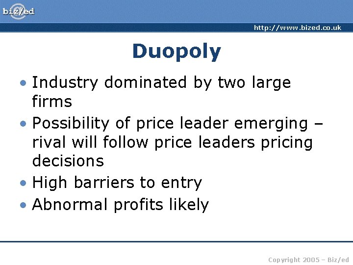 http: //www. bized. co. uk Duopoly • Industry dominated by two large firms •