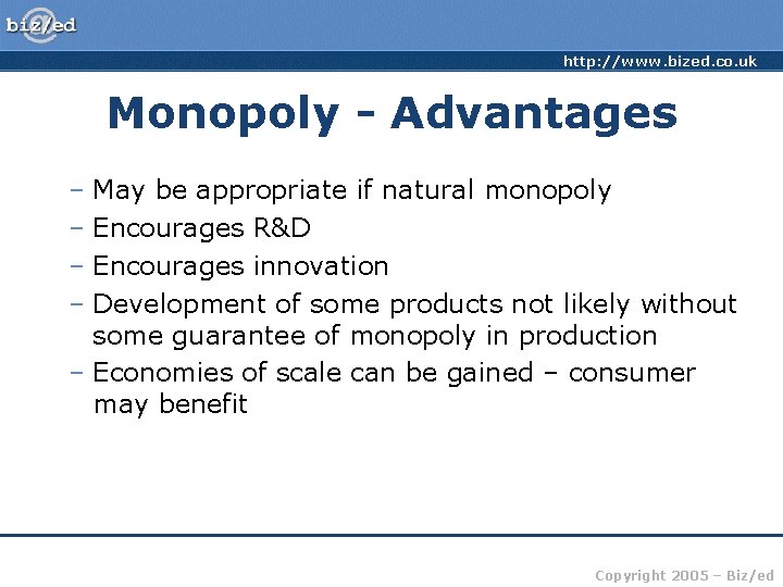 http: //www. bized. co. uk Monopoly - Advantages – May be appropriate if natural
