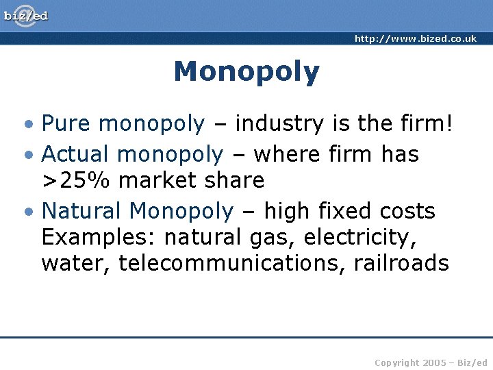 http: //www. bized. co. uk Monopoly • Pure monopoly – industry is the firm!