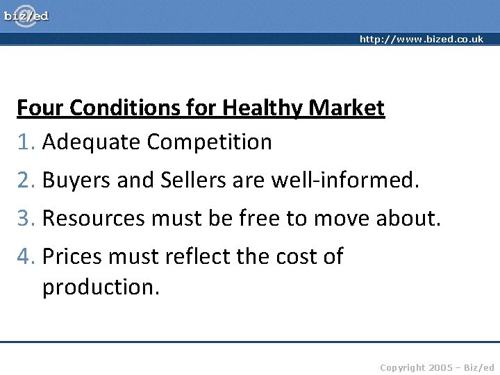 http: //www. bized. co. uk Four Conditions for Healthy Market 1. Adequate Competition 2.