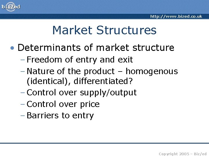http: //www. bized. co. uk Market Structures • Determinants of market structure – Freedom