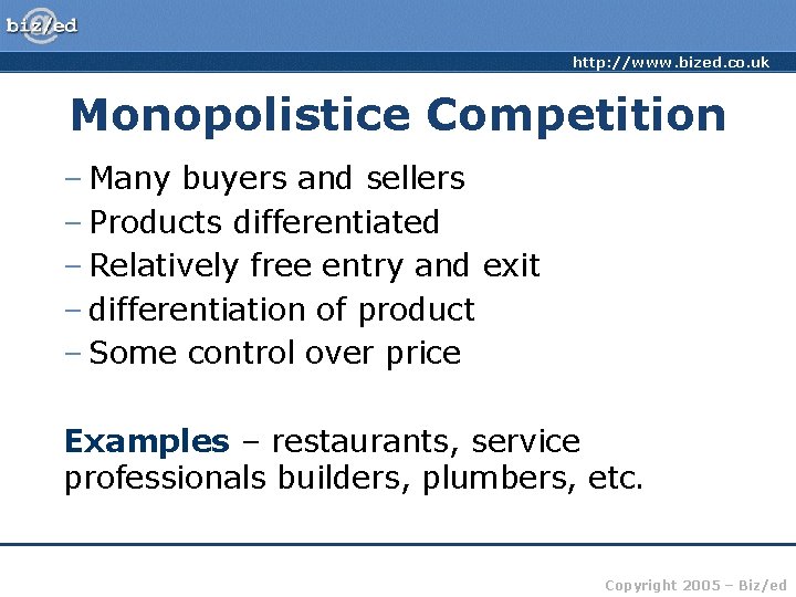 http: //www. bized. co. uk Monopolistice Competition – Many buyers and sellers – Products