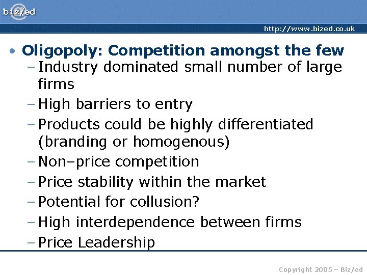 http: //www. bized. co. uk • Oligopoly: Competition amongst the few – Industry dominated