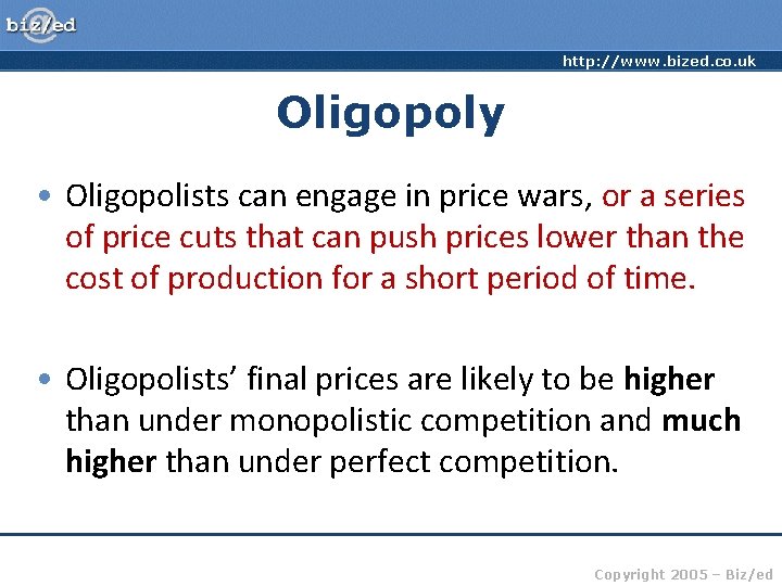 http: //www. bized. co. uk Oligopoly • Oligopolists can engage in price wars, or