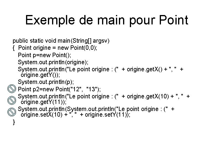 Exemple de main pour Point public static void main(String[] argsv) { Point origine =