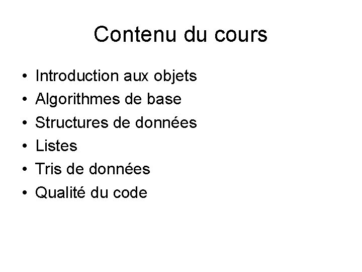 Contenu du cours • • • Introduction aux objets Algorithmes de base Structures de