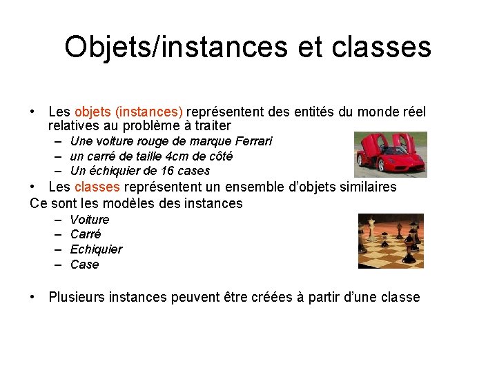 Objets/instances et classes • Les objets (instances) représentent des entités du monde réel relatives