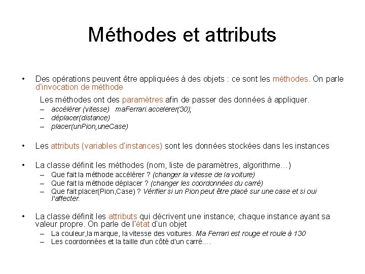 Méthodes et attributs • Des opérations peuvent être appliquées à des objets : ce