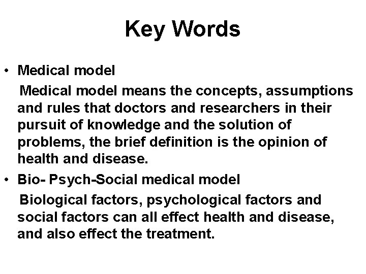 Key Words • Medical model means the concepts, assumptions and rules that doctors and