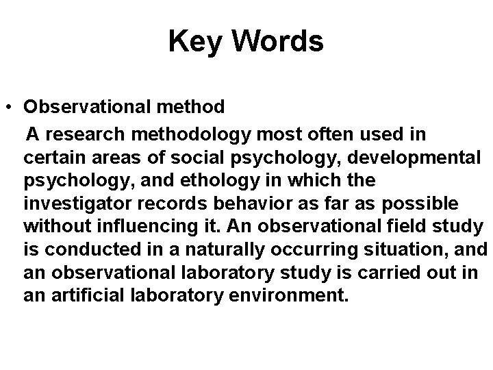 Key Words • Observational method A research methodology most often used in certain areas