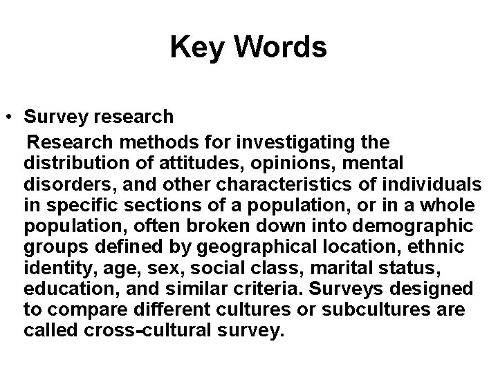 Key Words • Survey research Research methods for investigating the distribution of attitudes, opinions,