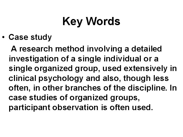Key Words • Case study A research method involving a detailed investigation of a
