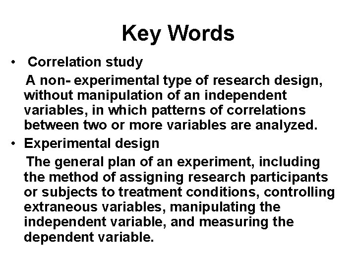Key Words • Correlation study A non- experimental type of research design, without manipulation