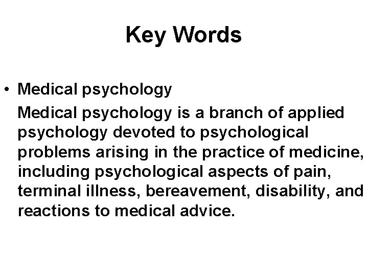 Key Words • Medical psychology is a branch of applied psychology devoted to psychological