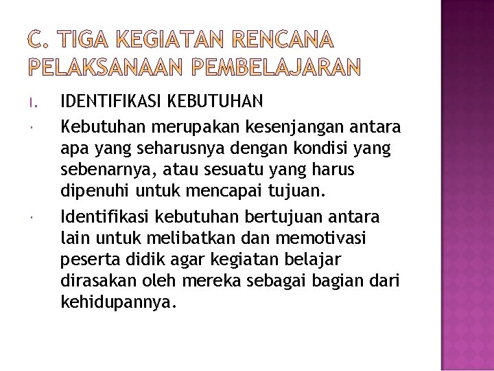 I. IDENTIFIKASI KEBUTUHAN Kebutuhan merupakan kesenjangan antara apa yang seharusnya dengan kondisi yang sebenarnya, I. IDENTIFIKASI KEBUTUHAN Kebutuhan merupakan kesenjangan antara apa yang seharusnya dengan kondisi yang sebenarnya,