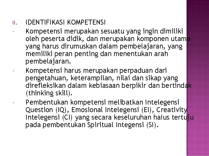II. IDENTIFIKASI KOMPETENSI Kompetensi merupakan sesuatu yang ingin dimiliki oleh peserta didik, dan merupakan II. IDENTIFIKASI KOMPETENSI Kompetensi merupakan sesuatu yang ingin dimiliki oleh peserta didik, dan merupakan