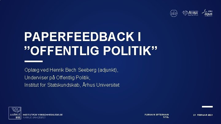 PAPERFEEDBACK I ”OFFENTLIG POLITIK” Oplæg ved Henrik Bech Seeberg (adjunkt), Underviser på Offentlig Politik,