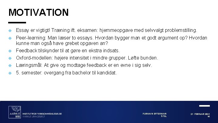 MOTIVATION Essay er vigtigt! Træning ift. eksamen: hjemmeopgave med selvvalgt problemstilling. Peer-learning: Man læser