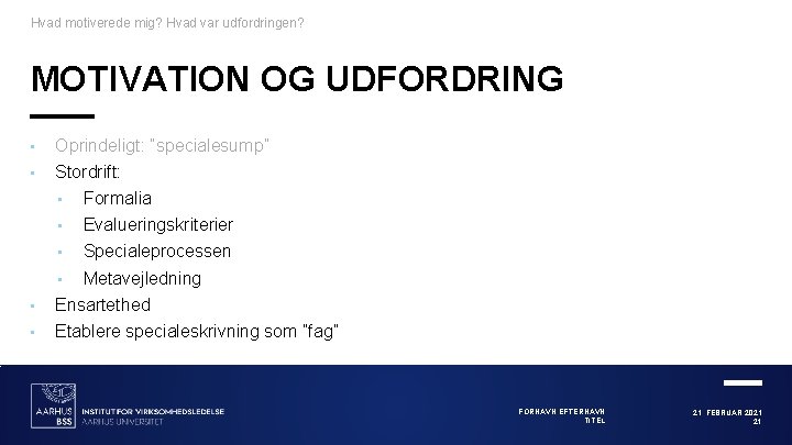 Hvad motiverede mig? Hvad var udfordringen? MOTIVATION OG UDFORDRING • Oprindeligt: ”specialesump” • Stordrift: