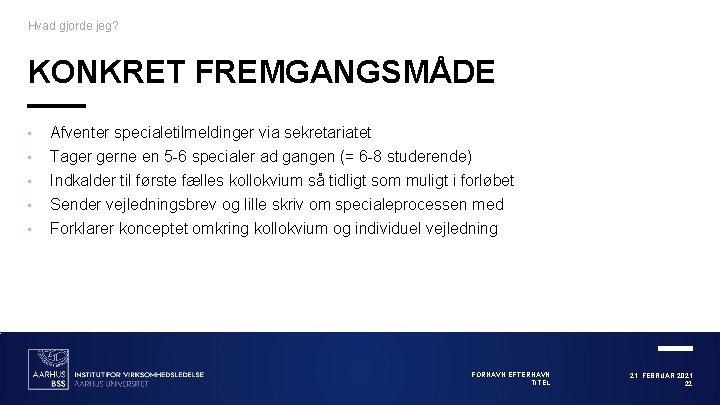 Hvad gjorde jeg? KONKRET FREMGANGSMÅDE • Afventer specialetilmeldinger via sekretariatet • Tager gerne en