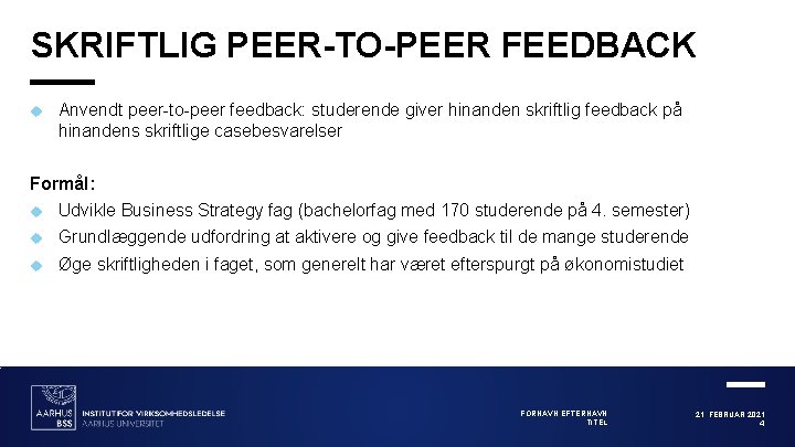 SKRIFTLIG PEER-TO-PEER FEEDBACK Anvendt peer-to-peer feedback: studerende giver hinanden skriftlig feedback på hinandens skriftlige