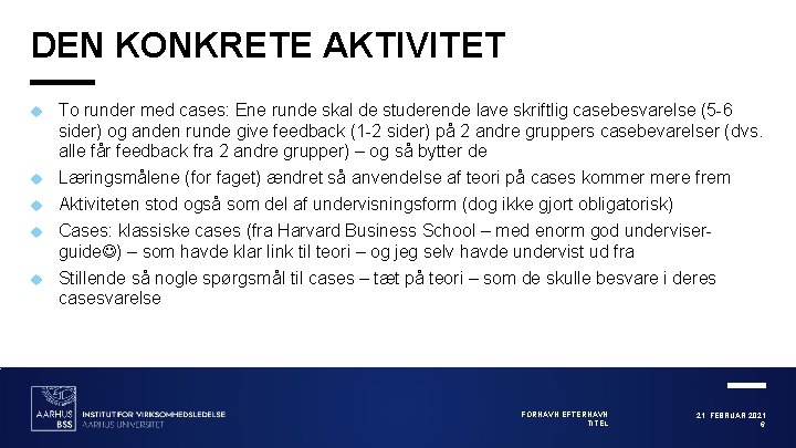 DEN KONKRETE AKTIVITET To runder med cases: Ene runde skal de studerende lave skriftlig