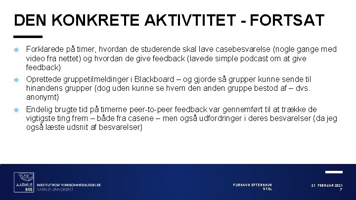 DEN KONKRETE AKTIVTITET - FORTSAT Forklarede på timer, hvordan de studerende skal lave casebesvarelse